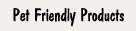 Pet Friendly Products